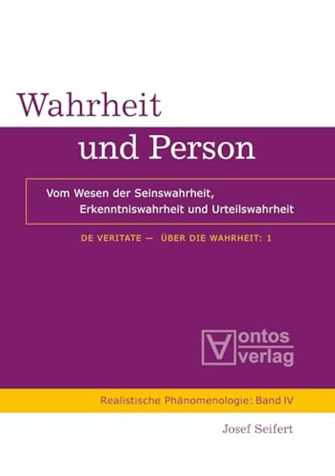 Wahrheit und Person – Vom Wesen der Seinswahrheit, Erkenntniswahrheit und Urteilswahrheit