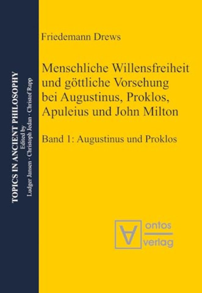 Menschliche Willensfreiheit und göttliche Vorseh – Band 1: Augustinus und Proklos. Band 2: Apuleius, Milton, Zusammenfassungen