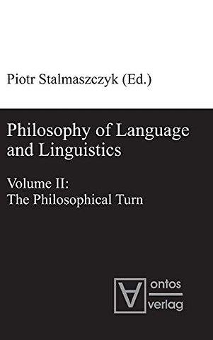 Philosophy of Language and Linguistics – Volume I: The Formal Turn; Volume II: The Philosophical Turn