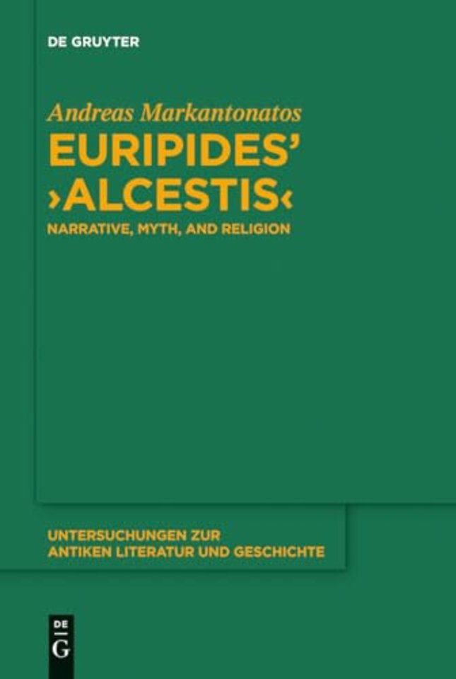 Euripides` "Alcestis" – Narrative, Myth, and Religion