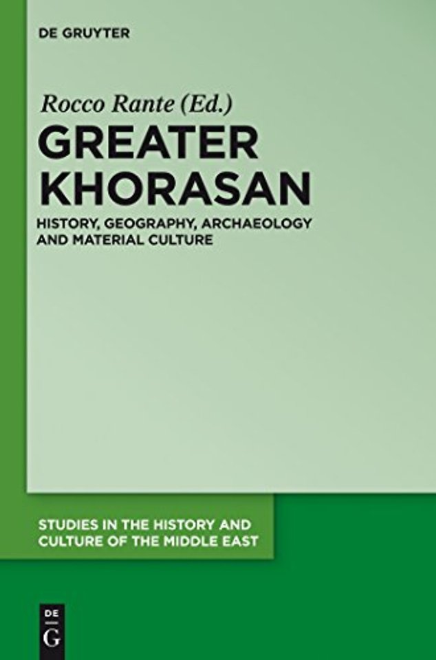Greater Khorasan – History, Geography, Archaeology and Material Culture