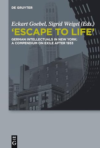 "Escape to Life" – German Intellectuals in New York: A Compendium on Exile after 1933