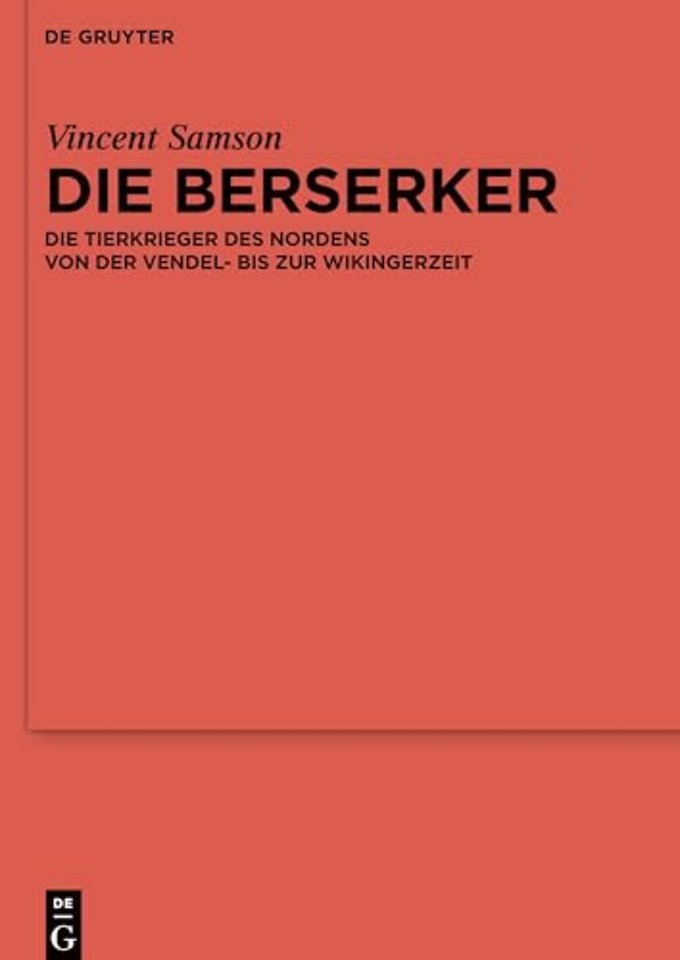 Die Berserker – Die Tierkrieger des Nordens von der Vendel– bis zur Wikingerzeit