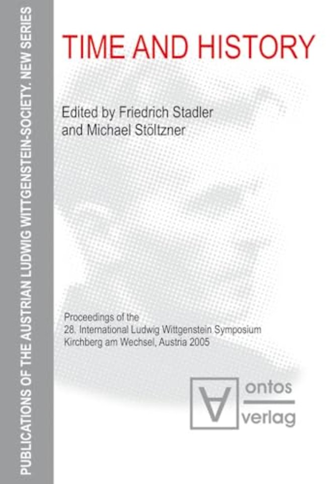 Time and History – Proceedings of the 28. International Ludwig Wittgenstein Symposium, Kirchberg am Wechsel, Austria 2005