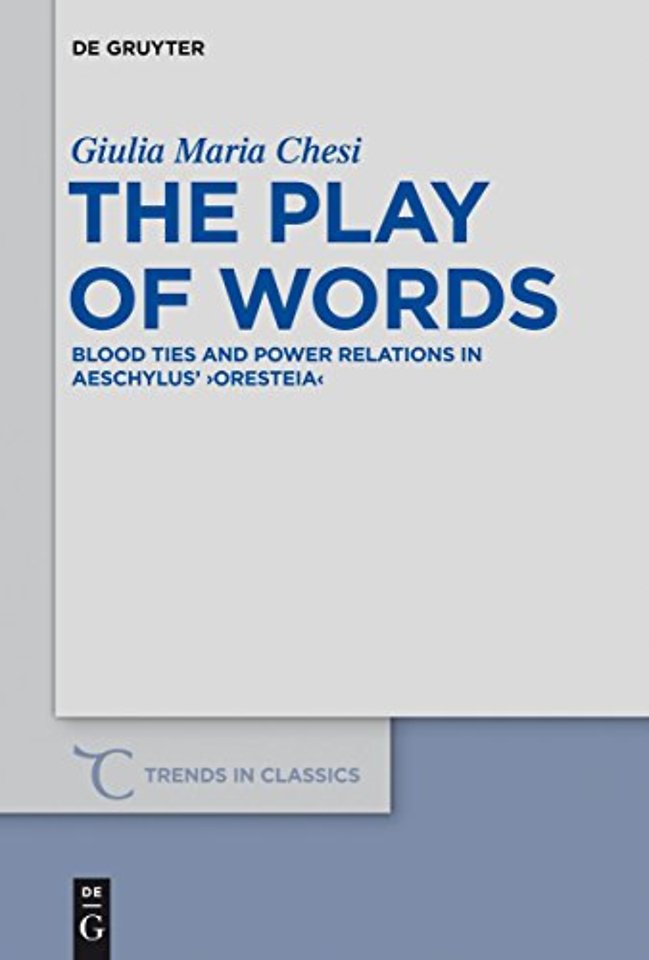 The Play of Words – Blood Ties and Power Relations in Aeschylus` "Oresteia"