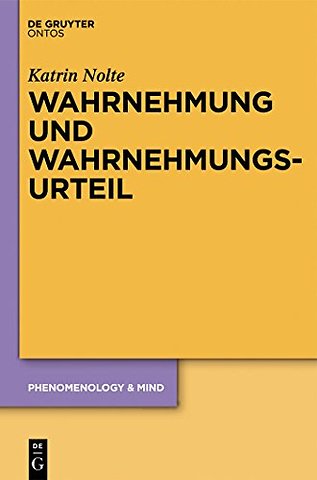 Wahrnehmung und Wahrnehmungsurteil – Zur Kritik eines philosophiegeschichtlichen Dogmas
