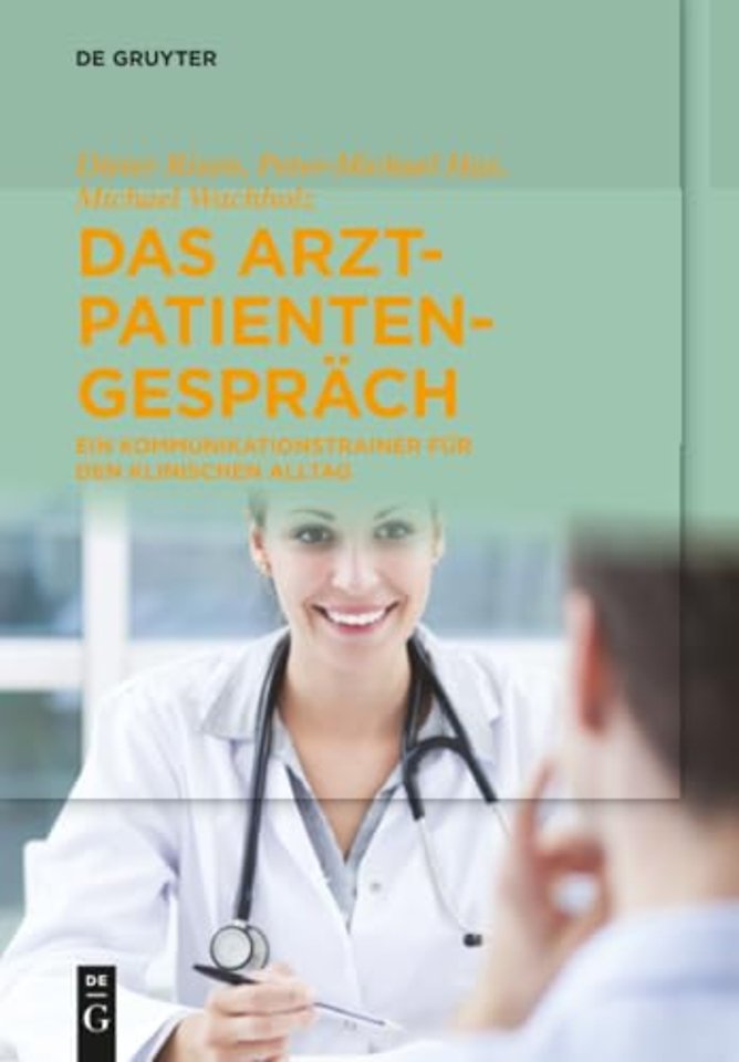 Das Arzt–Patienten–Gespräch – Ein Kommunikationstrainer für den klinischen Alltag