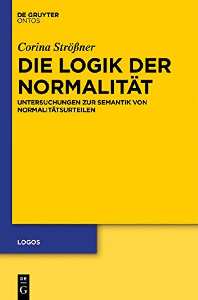 Die Logik der Normalität – Untersuchungen zur Semantik von Normalitätsurteilen