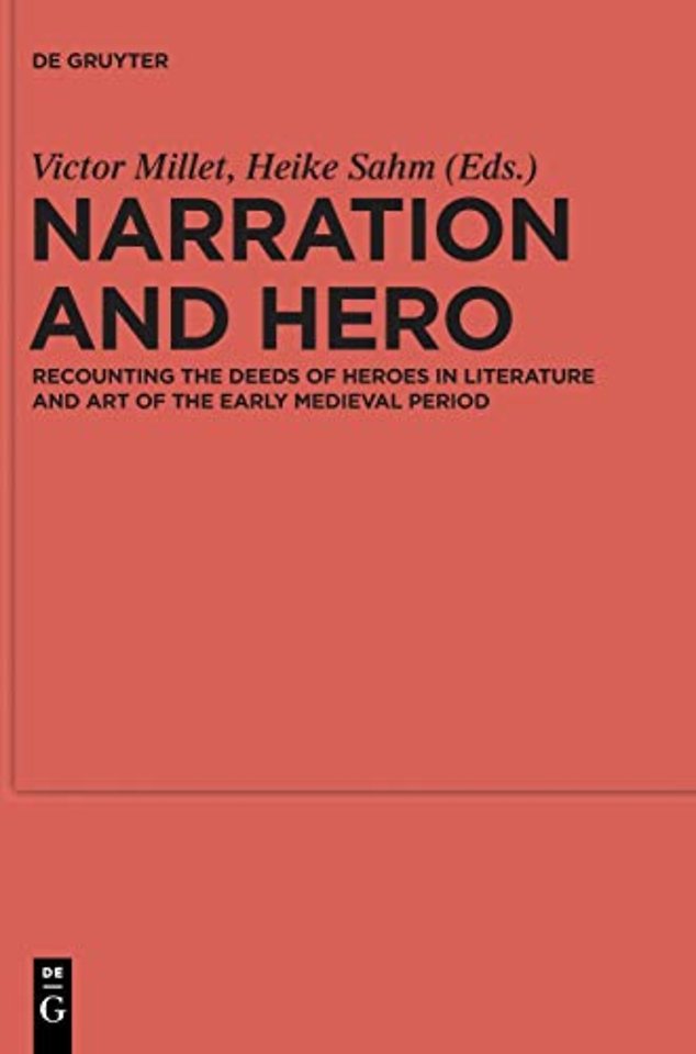 Narration and Hero – Recounting the Deeds of Heroes in Literature and Art of the Early Medieval Period