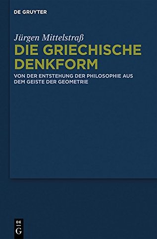 Die griechische Denkform – Von der Entstehung der Philosophie aus dem Geiste der Geometrie