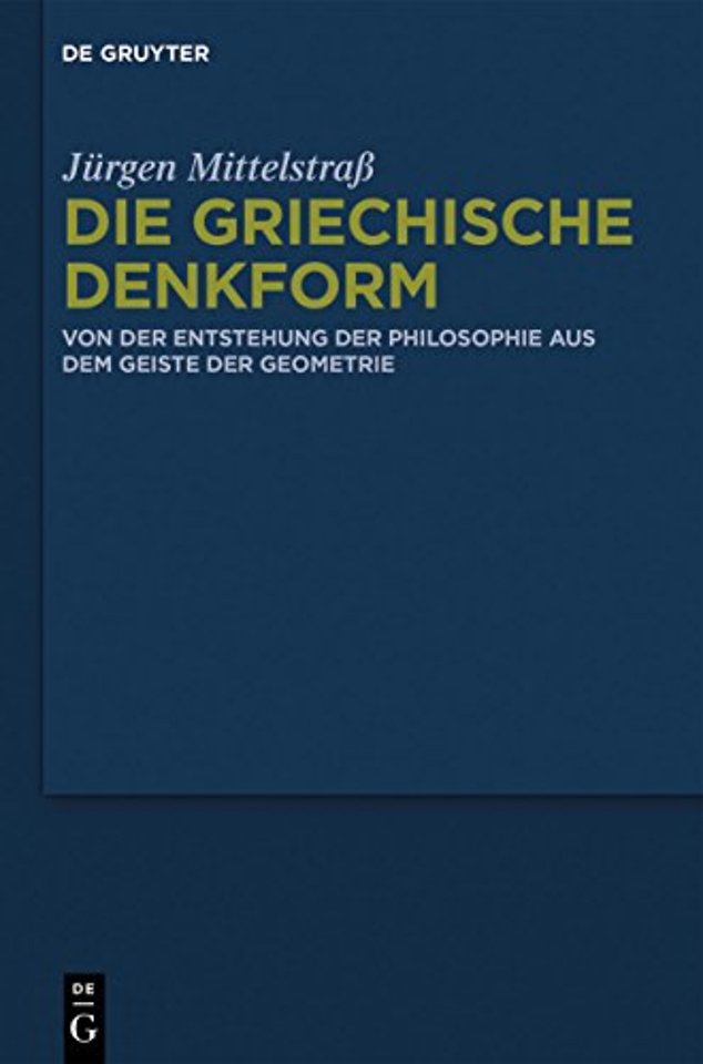Die griechische Denkform – Von der Entstehung der Philosophie aus dem Geiste der Geometrie