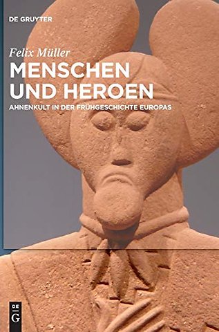 Menschen und Heroen – Ahnenkult in der Frühgeschichte Europas