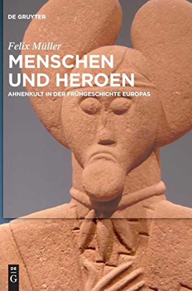 Menschen und Heroen – Ahnenkult in der Frühgeschichte Europas