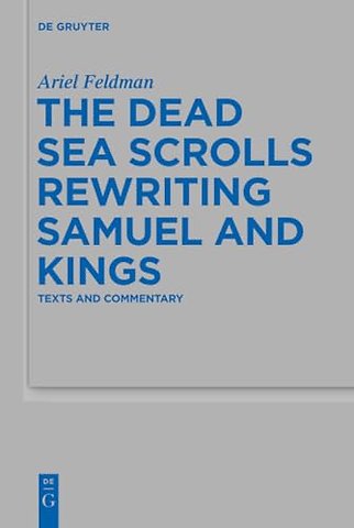 The Dead Sea Scrolls Rewriting Samuel and Kings – Texts and Commentary