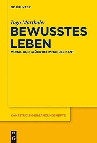 Bewusstes Leben – Moral und Glück bei Immanuel Kant