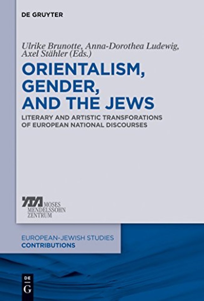 Orientalism, Gender, and the Jews – Literary and Artistic Transformations of European National Discourses