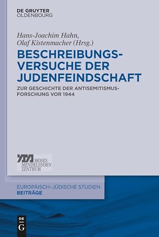 Beschreibungsversuche der Judenfeindschaft – Zur Geschichte der Antisemitismusforschung vor 1944