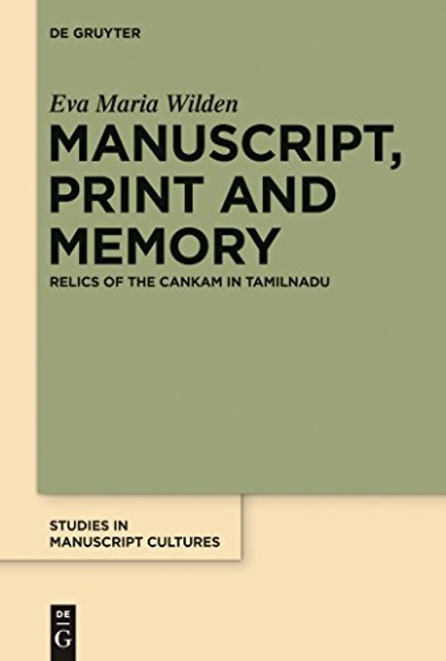 Manuscript, Print and Memory – Relics of the Cankam in Tamilnadu
