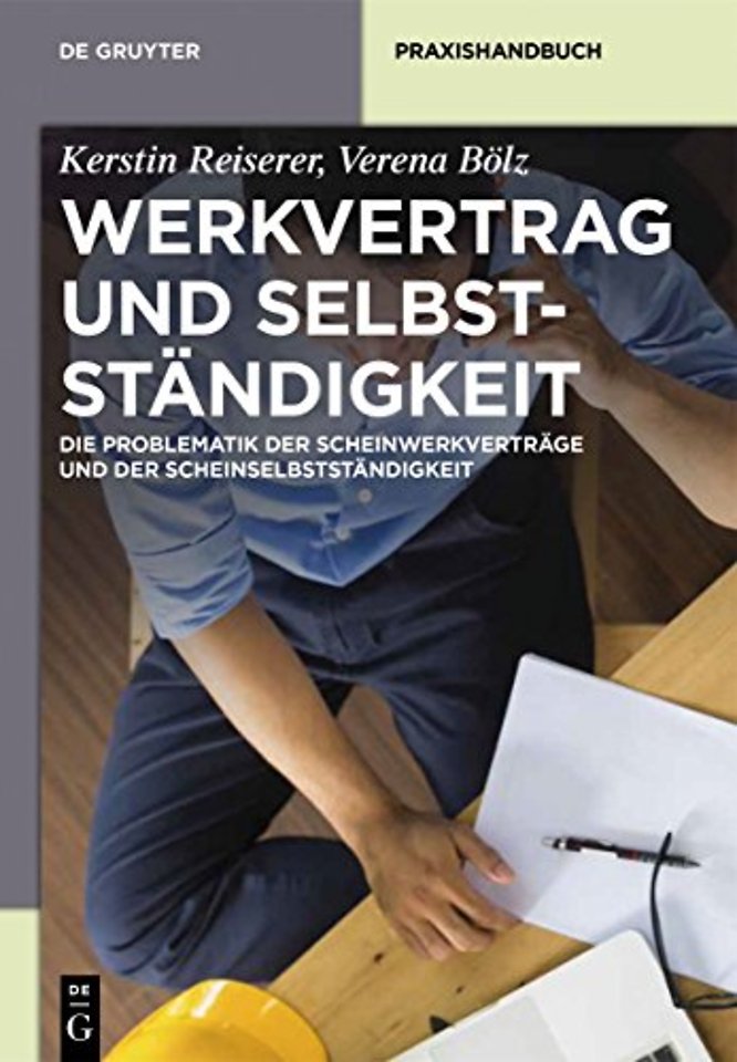 Werkvertrag und Selbstständigkeit – Die Problematik der Scheinwerkverträge und der Scheinselbstständigkeit