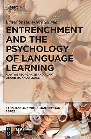 Entrenchment and the Psychology of Language Lear – How We Reorganize and Adapt Linguistic Knowledge