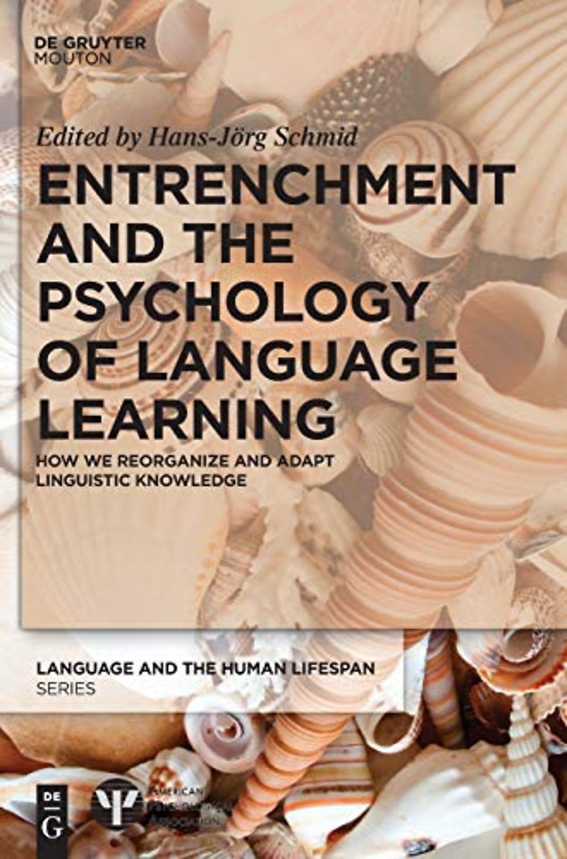 Entrenchment and the Psychology of Language Lear – How We Reorganize and Adapt Linguistic Knowledge