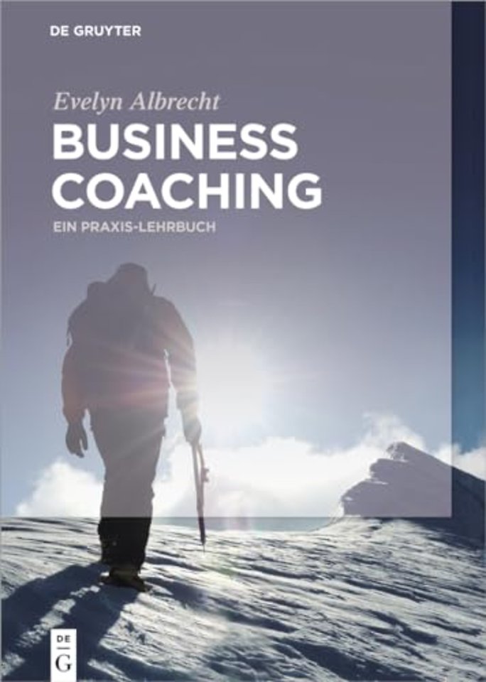 Business Coaching – Ein Praxis–Lehrbuch