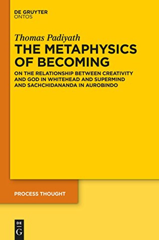 The Metaphysics of Becoming – On the Relationship between Creativity and God in Whitehead and Supermind and Sachchidananda in Aurobindo