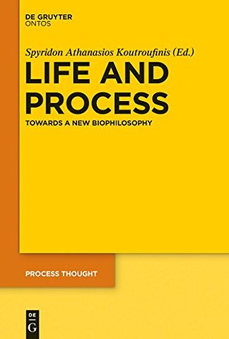 Life and Process – Towards a New Biophilosophy