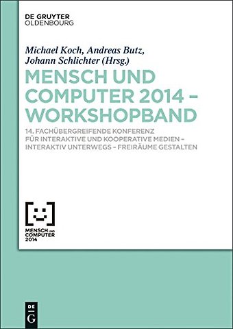 Mensch & Computer 2014 – Workshopband – 14. Fachübergreifende Konferenz für Interaktive und Kooperative Medien – Interaktiv unterwegs – Freirä