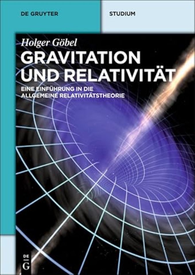 Gravitation und Relativität – Eine Einführung in die Allgemeine Relativitätstheorie