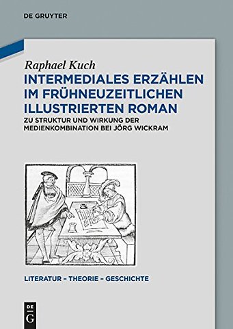 Intermediales Erzählen im frühneuzeitlichen illu – Zu Struktur und Wirkung der Medienkombination bei Jörg Wickram