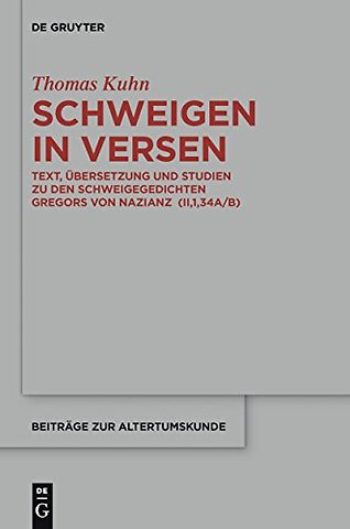 Schweigen in Versen – Text, Übersetzung und Studien zu den Schweigegedichten Gregors von Nazianz (II,1,34A/B)