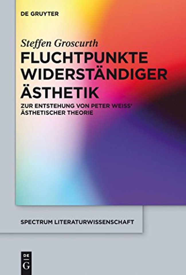 Fluchtpunkte widerständiger Ästhetik – Zur Entstehung von Peter Weiss` ästhetischer Theorie