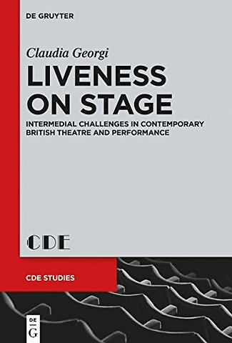 Liveness on Stage – Intermedial Challenges in Contemporary British Theatre and Performance