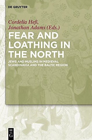 Fear and Loathing in the North – Jews and Muslims in Medieval Scandinavia and the Baltic Region