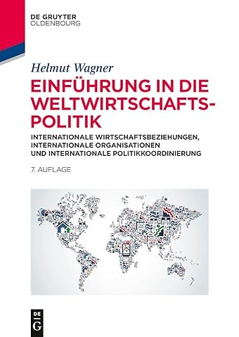 Einführung in die Weltwirtschaftspolitik – Internationale Wirtschaftsbeziehungen, Internationale Organisationen und Internationale P