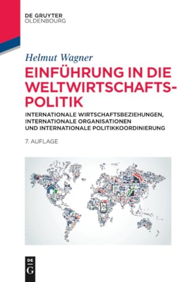 Einführung in die Weltwirtschaftspolitik – Internationale Wirtschaftsbeziehungen, Internationale Organisationen und Internationale P