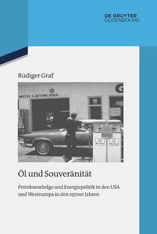 Öl und Souveränität – Petroknowledge und Energiepolitik in den USA und Westeuropa in den 1970er Jahren