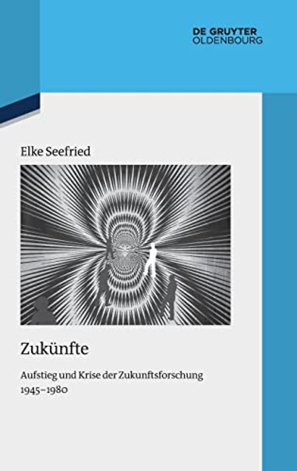 Zukünfte – Aufstieg und Krise der Zukunftsforschung 1945–1980