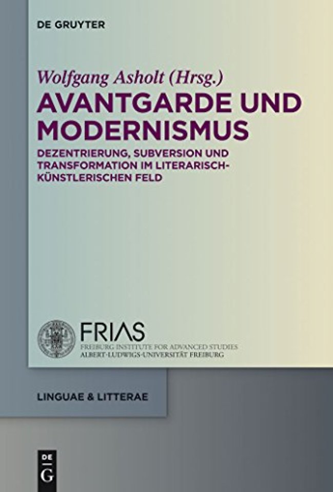Avantgarde und Modernismus – Dezentrierung, Subversion und Transformation im literarisch–künstlerischen Feld