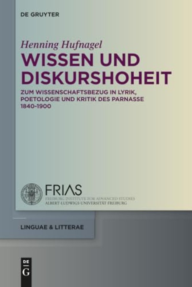 Wissen und Diskurshoheit – Zum Wissenschaftsbezug in Lyrik, Poetologie und Kritik des Parnasse 1840–1900