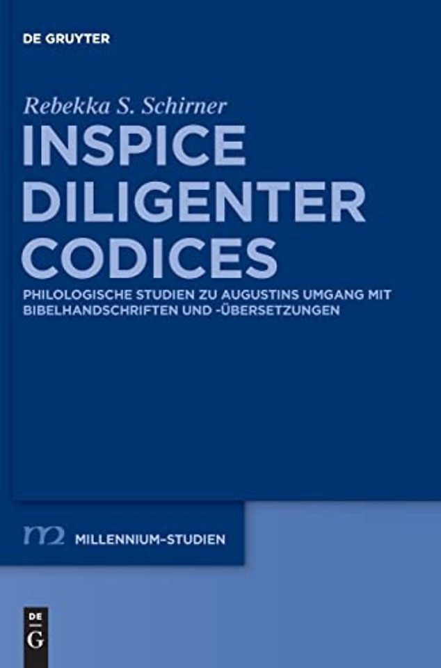 Inspice diligenter codices – Philologische Studien zu Augustins Umgang mit Bibelhandschriften und –übersetzungen
