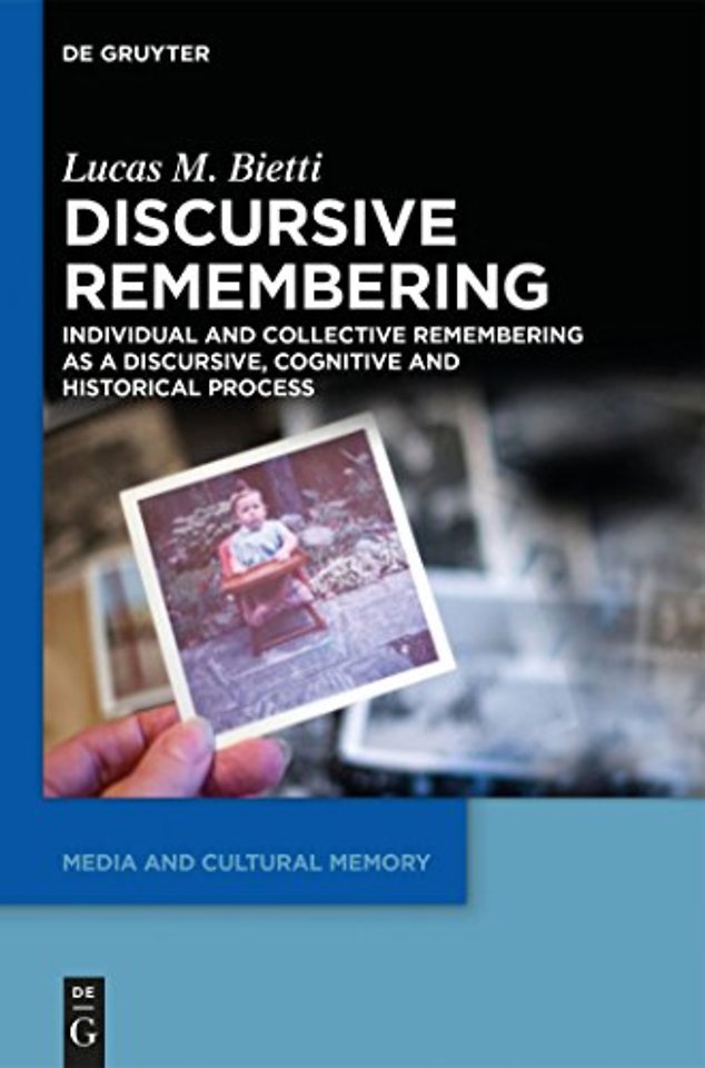 Discursive Remembering – Individual and Collective Remembering as a Discursive, Cognitive and Historical Process