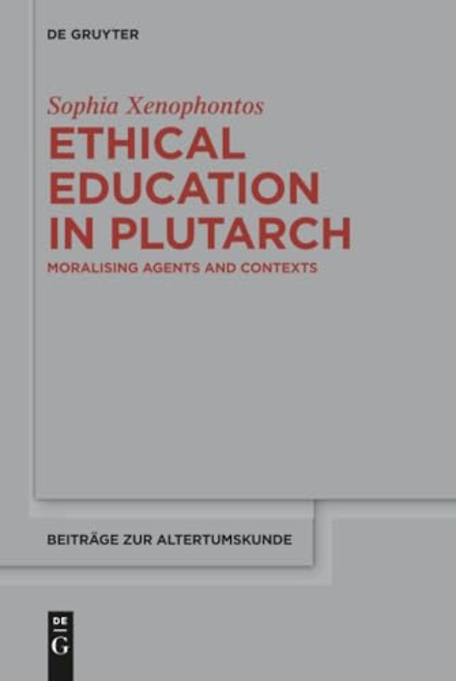 Ethical Education in Plutarch – Moralising Agents and Contexts