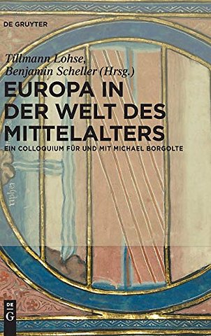 Europa in der Welt des Mittelalters – Ein Colloquium für und mit Michael Borgolte