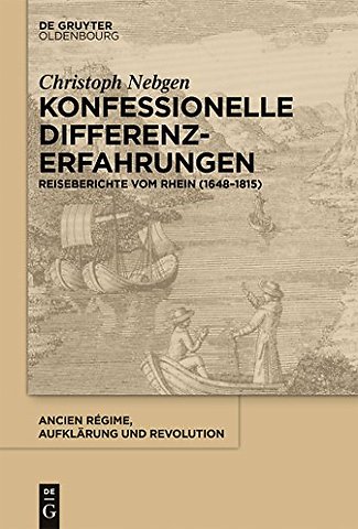 Konfessionelle Differenzerfahrungen – Reiseberichte vom Rhein (1648–1815)