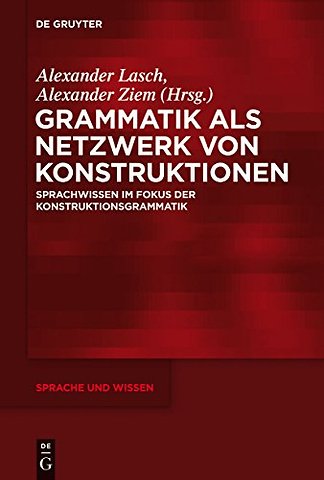 Grammatik als Netzwerk von Konstruktionen – Sprachwissen im Fokus der Konstruktionsgrammatik