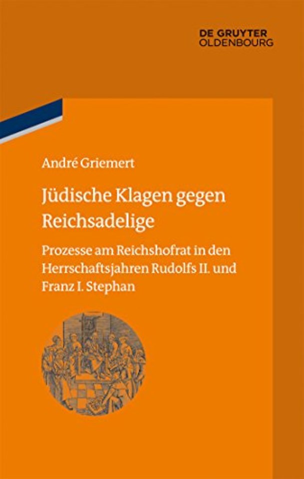 Jüdische Klagen gegen Reichsadelige – Prozesse am Reichshofrat in den Herrschaftsjahren Rudolfs II. und Franz Stephans