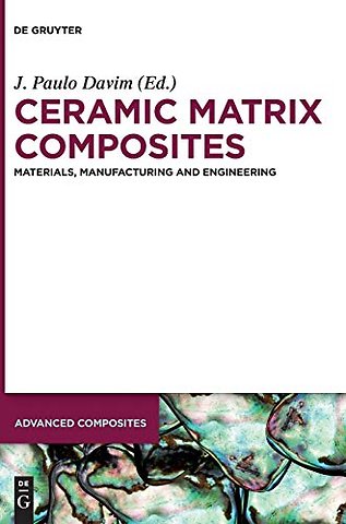 Ceramic Matrix Composites – Materials, Manufacturing and Engineering