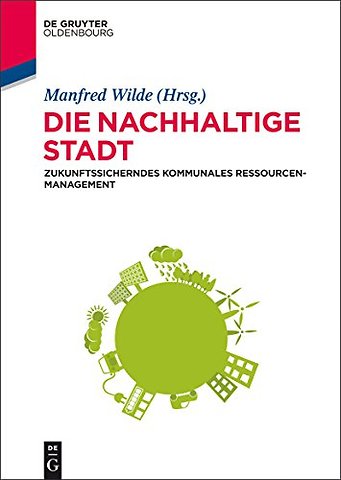 Die nachhaltige Stadt – Zukunftssicherndes kommunales Ressourcenmanagement